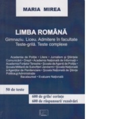 Limba romana. Gimnaziu, liceu, admitere in facultate. Teste-grila. Teste complexe