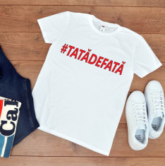 Tricou personalizat &amp;quot;Tata de fata&amp;quot; (Marime: XL, Marime imprimeu: A3 + 10 lei, foto