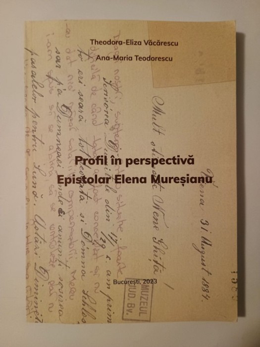 Theodora-Eliza Văcărescu; Ana-Maria Teodorescu - Profil &icirc;n perspectivă: epistolar Elena Mureșianu