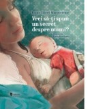 Vrei sa iti spun un secret despre mami? (editia a doua) - Ioana Chicet-Macoveiciuc
