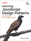 Learning JavaScript Design Patterns: A JavaScript and React Developer&#039;s Guide