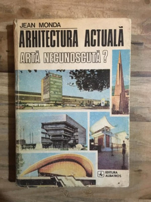 Jean Monda - Arhitectura Actuala Arta Necunoscuta? foto