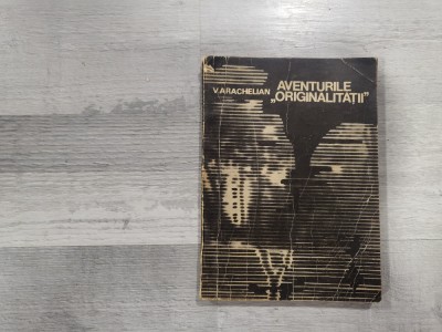 Aventurile&amp;quot;Originalitatii&amp;quot; de V.Arachelian foto