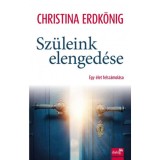 Sz&uuml;leink elenged&eacute;se - Egy &eacute;let felsz&aacute;mol&aacute;sa - Christina Erdk&ouml;nig