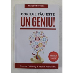 COPILUL TAU ESTE UN GENIU ! de FLORIN COLCEAG si FLORIN ALEXANDRU , 2016