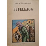 Ion Agarbiceanu - Fefeleaga - Povestiri si nuvele (Editia: 1987)