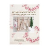 Home-made vintage: over 40 quick and easy sewing projects