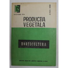 PRODUCTIA VEGETALA - HORTICULTURA , REVISTA , ANUL XXIII , NR. 12 , DECEMBRIE , 1974