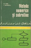 Cumpara ieftin Metode Numerice Si Subrutine - M. Toma, I. Odagescu