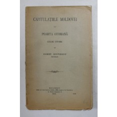 Capitulatiile Moldovei cu Poarta Otomana, Studiu Istoric de Const. Giurescu - Bucuresti, 1908