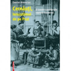 Cernauti, Ierusalimul de pe Prut. O istorie a evreilor din capitala Bucovinei - Daniel Hrenciuc