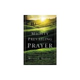 Mighty Prevailing Prayer: Experiencing the Power of Answered Prayer