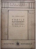 Ch. Drouhet - Vasile Alecsandri si scriitorii francezi (Editia: 1924)