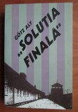 Gotz Aly Solutia finala Stramutarea populatiilor si asasinarea evreilor europeni