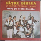Disc vinil, LP. MERG PE DEALUL FLORILOR-PATRU BIRLEA SI GRUPUL FOLCLORIC MARA-256111