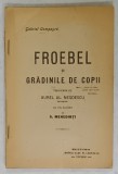 FROEBEL SI GRADINILE DE COPII de GABRIEL COMPAYRE , EDITIE INTERBELICA , COPERTA FATA CU FRAGMENT LIPSA