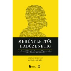 Mer&eacute;nylettől had&uuml;zenetig - A b&eacute;ke utols&oacute; h&oacute;napja a Monarchia Magyarorsz&aacute;g&aacute;n (1914. j&uacute;nius 28. 1914. j&uacute;lius 28.) - Gerő Andr&aacute;s
