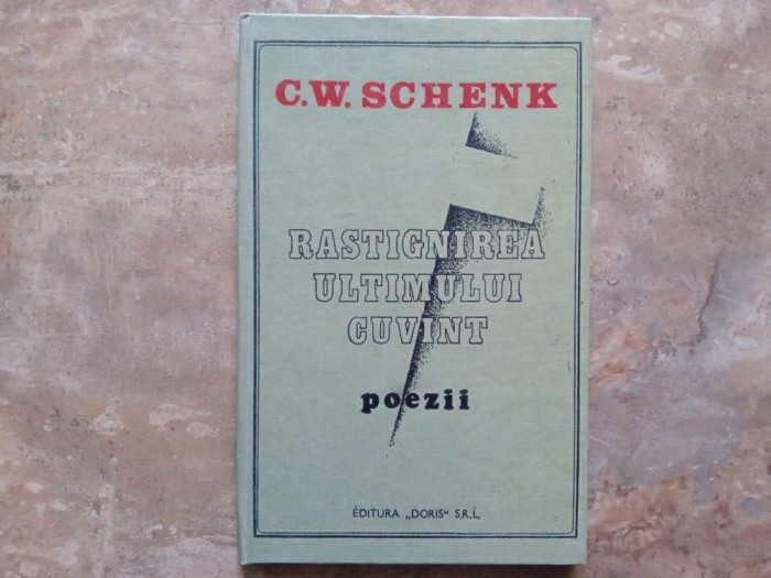 C. W. Schenk - Răstignirea ultimului cuv&acirc;nt - poezii (Autograf)