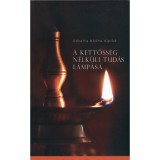 A kettőss&eacute;g n&eacute;lk&uuml;li tud&aacute;s l&aacute;mp&aacute;sa - Advita b&oacute;dha d&iacute;pka - Advaita b&oacute;dha d&iacute;pka