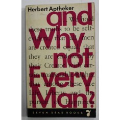 AND WHY NOT EVERY MAN ? THE STORY OF THE FIGHT AGAINST NEGRO SLEVERY ASSEMBLED AND EDITED by HERBERT APTHEKER , 1961