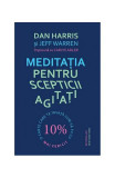 Meditația pentru scepticii agitați - Paperback brosat - Dan Harris, Carlye Adler, Jeff Warren - Lifestyle