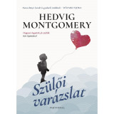 Sz&uuml;lői var&aacute;zslat - Hogyan legy&uuml;nk j&oacute; sz&uuml;lők h&eacute;t l&eacute;p&eacute;sben? - Hedvig Montgomery