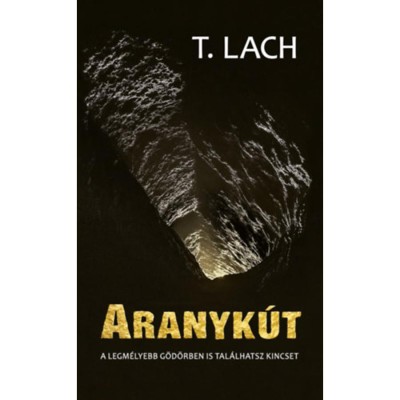Aranyk&amp;uacute;t - A legm&amp;eacute;lyebb g&amp;ouml;d&amp;ouml;rben is tal&amp;aacute;lhatsz kincset - T. Lach foto