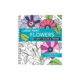 Large Print Easy Color &amp; Frame - Flowers (Stress Free Coloring Book)