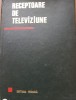 Receptoare de Televiziune - Nicolae Sotirescu, Editura Tehnica 1967, Electronica, 432 Pagini, Carte Tehnica