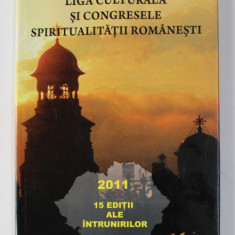 LIGA CULTURALA SI CONGRESELE SPIRITUALITATII ROMANESTI , 2011