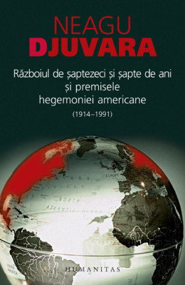 Neagu Djuvara - Războiul de 77 de ani și premisele hegemoniei americane foto