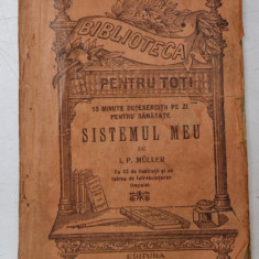 SISTEMUL MEU - 15 MINUTE DE EXERCITII PE ZI PENTRU SANATATE de J.P. MULLER , CU 43 DE ILUSTRATII , 1909