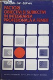FACTORI OBIECTIVI SI SUBIECTIVI IN INTEGRAREA PROFESIONALA A FEMEII-GEORGETA DAN-SPINOIU-253796