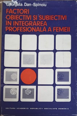FACTORI OBIECTIVI SI SUBIECTIVI IN INTEGRAREA PROFESIONALA A FEMEII-GEORGETA DAN-SPINOIU-253796 foto