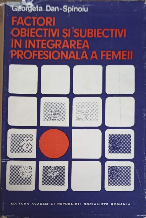 FACTORI OBIECTIVI SI SUBIECTIVI IN INTEGRAREA PROFESIONALA A FEMEII-GEORGETA DAN-SPINOIU-253796