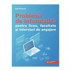 Probleme de informatică pentru liceu, facultate și interviuri de angajare - Paperback brosat - Dan Pracsiu - Paralela 45 educațional