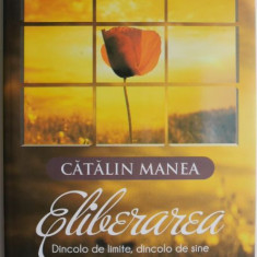 Eliberarea. Dincolo de limite, dincolo de sine – Catalin Manea