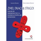 Zmei, draci si strigoi. Eseuri de hermeneutica a basmului popular romanesc - Liliana Danciu, Petru Adrian Danciu