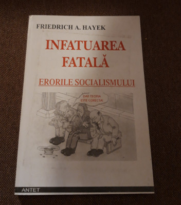 Friedrich A Hayek Infatuarea fatala Erorile socialismului foto