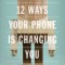 12 Ways Your Phone Is Changing You