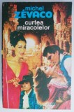 Curtea Miracolelor - Michel Zevaco - Carte Beletristica