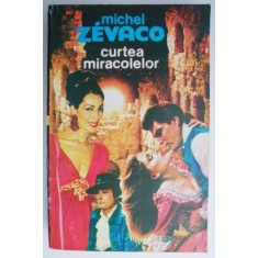 Curtea miracolelor &ndash; Michel Zevaco