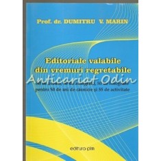 Editoriale Valabile Din Vremuri Regretabile - Dumitru V. Marin