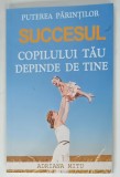 SUCCESUL COPILULUI TAU DEPINDE DE TINE de ADRIANA MITU , 2015 , DEDICATIE *