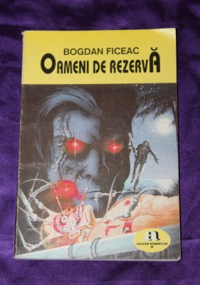 Bogdan Ficeac &amp;ndash; Oameni de rezerva science fiction sf foto