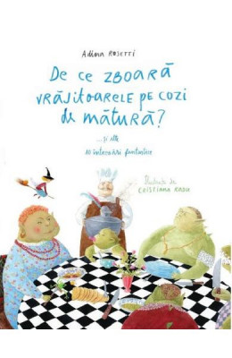 De Ce Zboara Vrajitoarele Pe Cozi De Matura? ...Si Alte 10 Intrebari Fantastice, Adina Rosetti - Editura Art foto