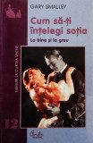 Cum sa-ti intelegi sotia &ndash; La bine si la greu (Gary Smalley)