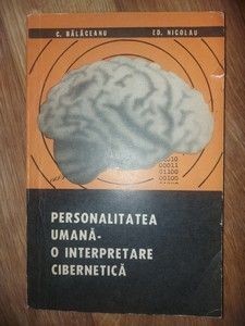 Personalitatea umana: O interpretare cibernetica- C. Balaceanu, Ed. Nicolau