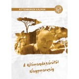 A Kilimandzs&aacute;r&oacute;t&oacute;l Nagymarosig - Kittenberger K&aacute;lm&aacute;n