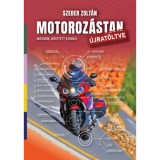 Motoroz&aacute;stan &uacute;jrat&ouml;ltve - M&aacute;sodik, bőv&iacute;tett kiad&aacute;s - Szeder Zolt&aacute;n
